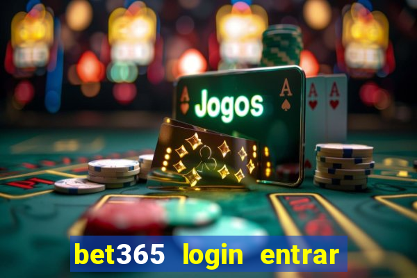 bet365 login entrar agora direto